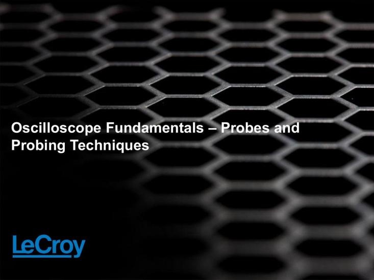 Oscillscope Fundamentals - Probes and Probing Techniques